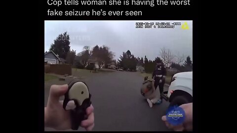 One cop finally says, “That’s the worst fake seizure I’ve ever seen"