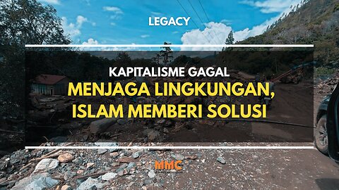 Kapitalisme Gagal Menjaga Lingkungan, Islam Memberi Solusi | Legacy