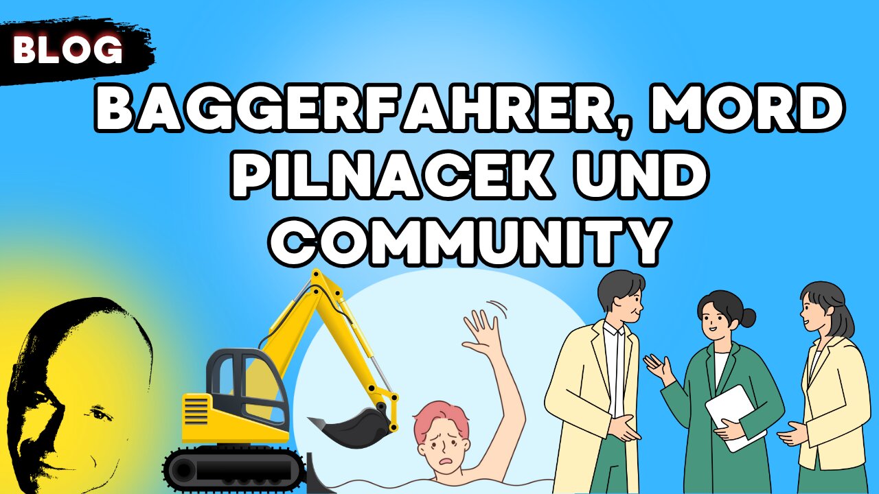 Baggerfahrer, Mord Pilnacek und Community