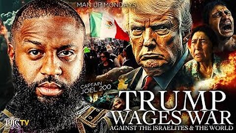 MAN UP MONDAYS: Trump Wages War Against The Israelites & The World