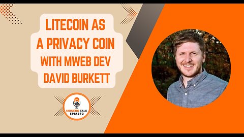 Litecoin as a Privacy Coin with MWEB dev David Burkett | EPI 372