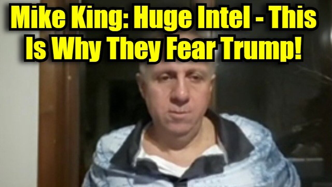 Mike King: Huge Intel - This Is Why They Fear Trump!