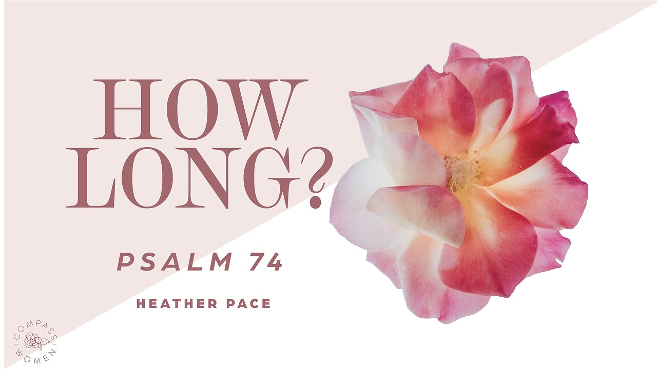 How Long? (Psalm 74) | Women's Bible Study | Heather Pace