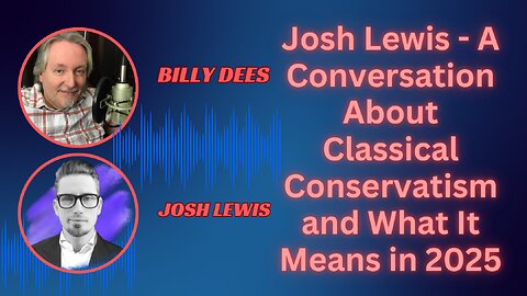 Josh Lewis - A Conversation About Classical Conservatism and What It Means in 2025