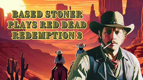 Based Stoner plays red dead redemption 2