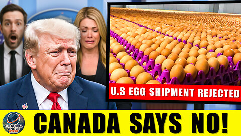 172 Million U.S. Eggs REJECTED - Canada Emerges as the BIG Winner!