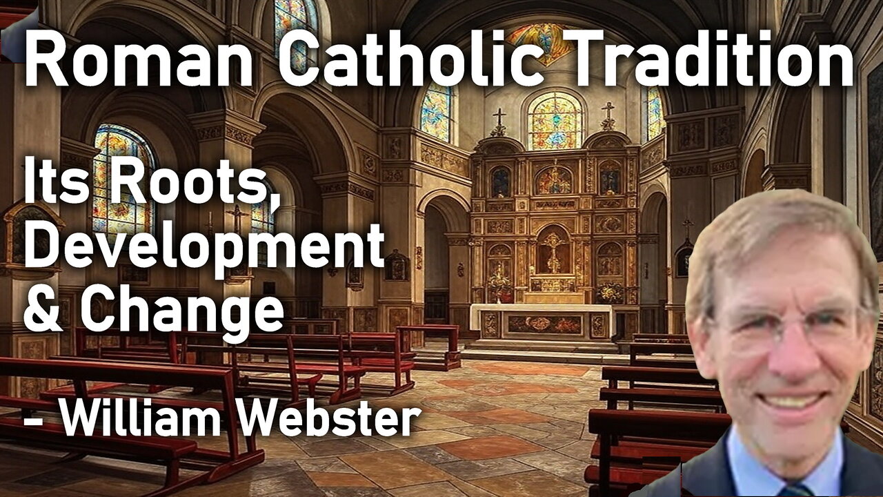 Roman Catholic Tradition: Its Roots, Development, & Change (Introduction) - William Webster