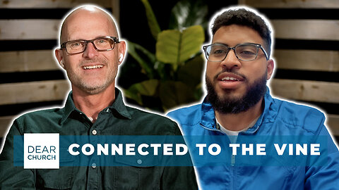Connected to the Vine | Dear Church Ep. #346