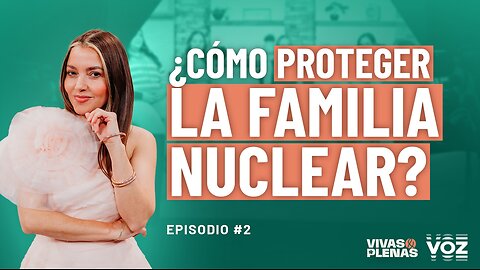 ¿Cómo proteger a la familia nuclear? - Episodio 2
