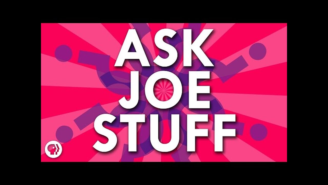 Ask Joe Stuff #1