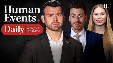 HUMAN EVENTS DAILY WITH JACK POSOBIEC