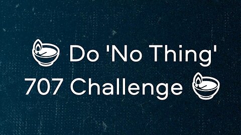 🪔 Do 'No Thing' 707 Challenge 🪔 New Earth Creations #forestambience #donothing #mindfulness #podcast