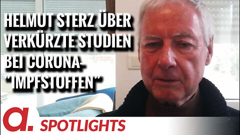 Spotlight: Helmut Sterz über abgekürzte klinische Studien bei den Corona-"Impfstoffen"