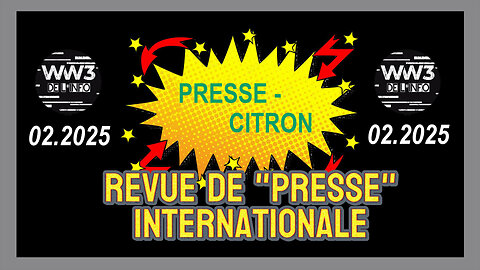 La Revue de presse Internationale de "Presse-Citron" du 02.2025 (Hd 720)