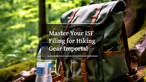 Master the Importation Process: Filing an ISF for Other Hiking Clothing