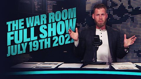 The War Room July 19th, 2022