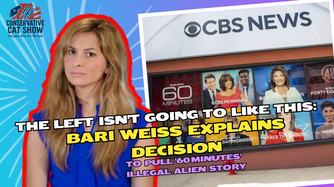 Bari Weiss Explains the Decision to Pull 60 Minutes’ Illegal Alien Story