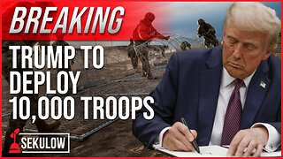 BREAKING: Trump to Deploy 10,000 Troops