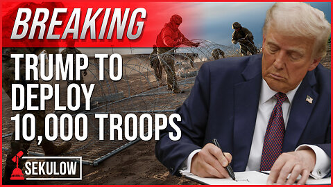 BREAKING: Trump to Deploy 10,000 Troops