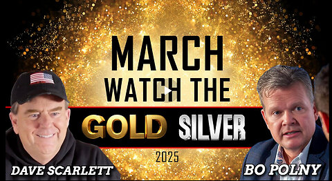 MARCH: "Watch the GOLD" - Prophecy !!! Bo Polny, Dave Scarlett