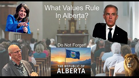 Alberta Independence - What are it's Values, compared to Mark Carney Values