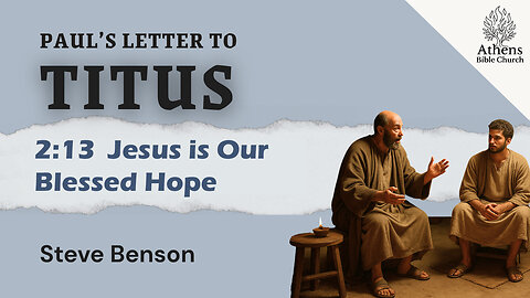 Jesus is Our Blessed Hope | Titus 2:13 | Athens Bible Church