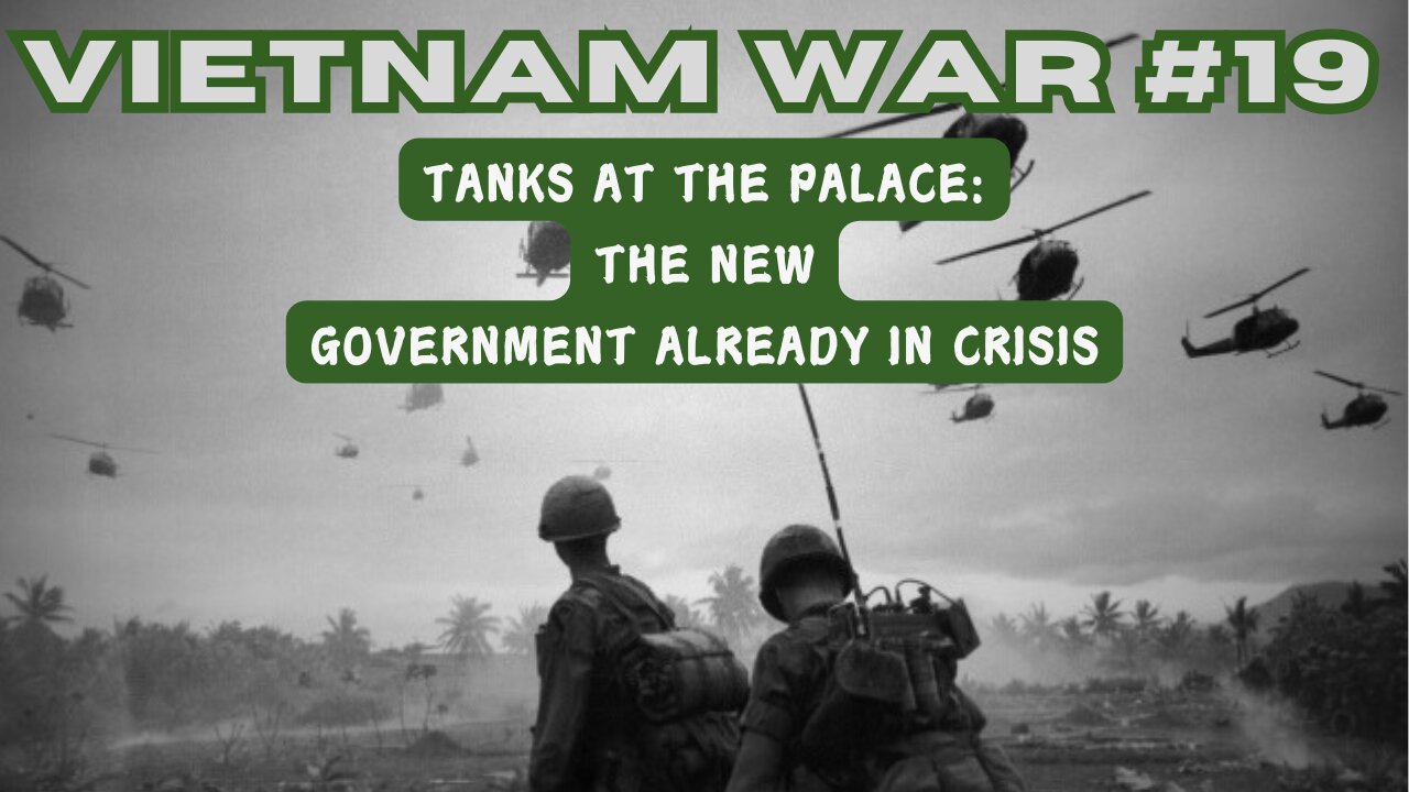 Vietnam War 19 - Tanks At The Palace: The New Government Already In Crisis