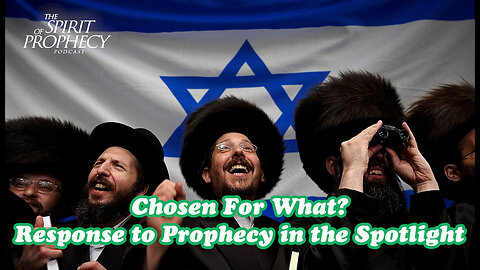 Chosen for What? - Response to Spotlight in Prophecy