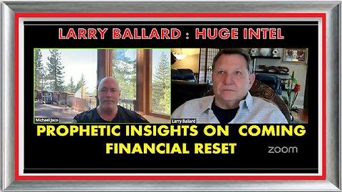 Michael Jaco and Larry Ballard - Prophetic Insights on coming Financial Reset