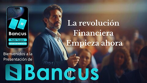 Bancus la revolución financiera empieza ahora