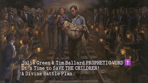 Julie Green & Tim Ballard PROPHETIC WORD ✝️ It's Time to SAVE THE CHILDREN! A Divine Battle Plan.