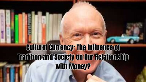 Cultural Currency: The Influence of Tradition and Society on Our Relationship with Money?