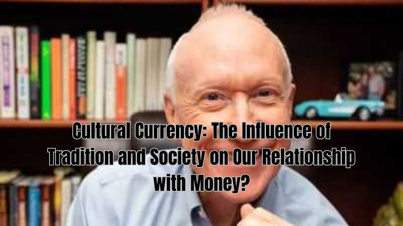 Cultural Currency: The Influence of Tradition and Society on Our Relationship with Money?