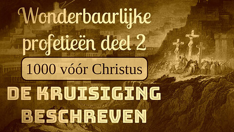 Wonderbaarlijke profetieën 2 De kruisiging van Christus beschreven in 1000 vóór Christus