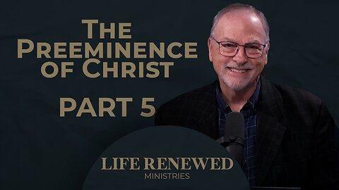 The Preeminence Of Christ | Part5