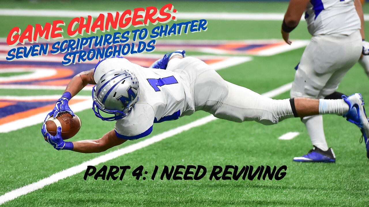 Game Changers: Seven Scriptures to Shatter Strongholds - pt 4: I Need Reviving