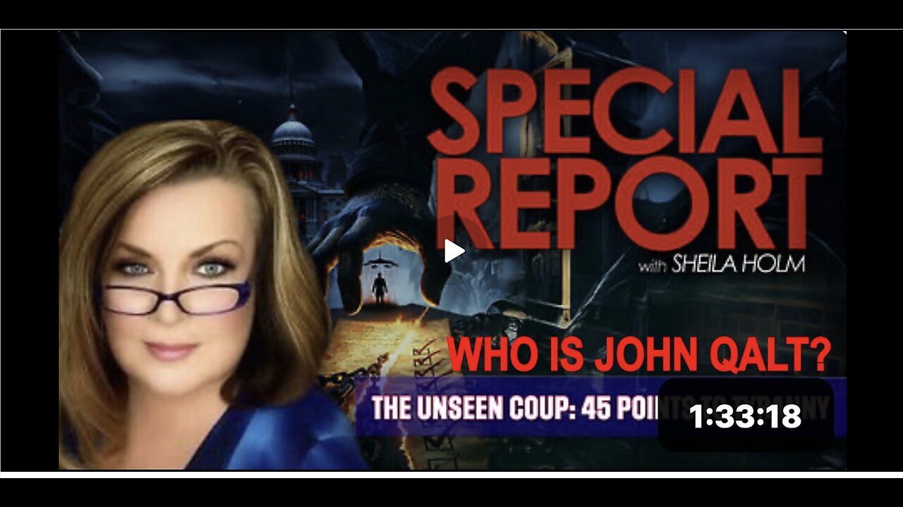 The Unseen Coup: 45 Points to Tyranny | Special Report With Sheila Holm. WHO IS JOHN QALT?