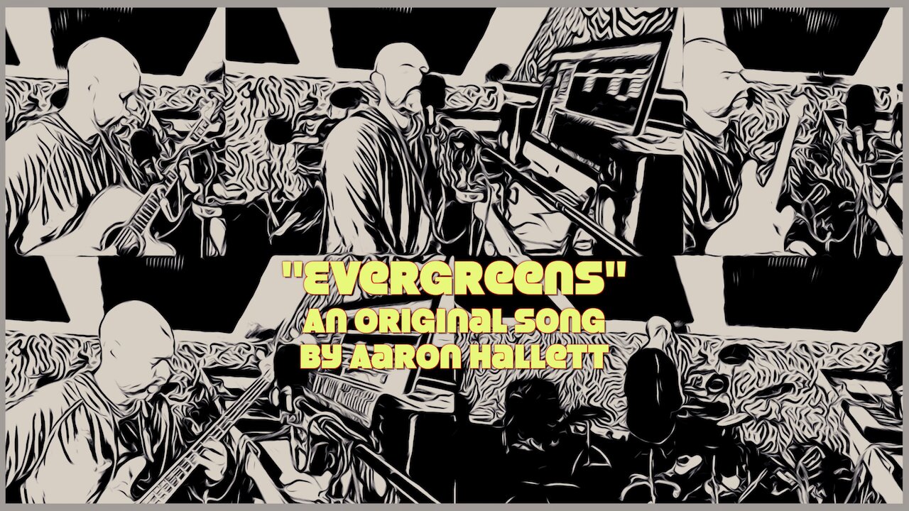 "Evergreens" an Original Song by Aaron Hallett