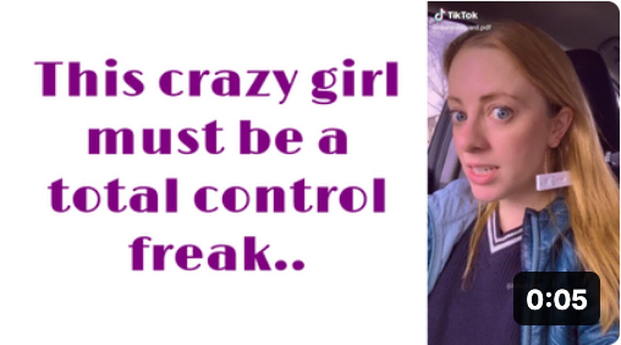 This CRAZY girl must be a total control freak..