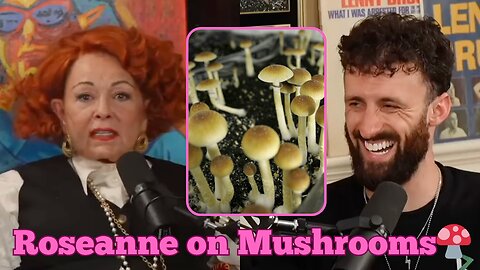 The Dawn of a New Era: Roseanne Barr on Mushrooms & Awakening