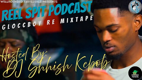 Reel Spit Podcast Mixtape: GloCcboy Re | Hosted by DJ Shhish Kebob