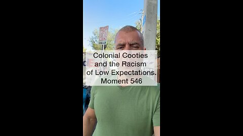 Colonial Cooties and the Racism of Low Expectations. Moment 546