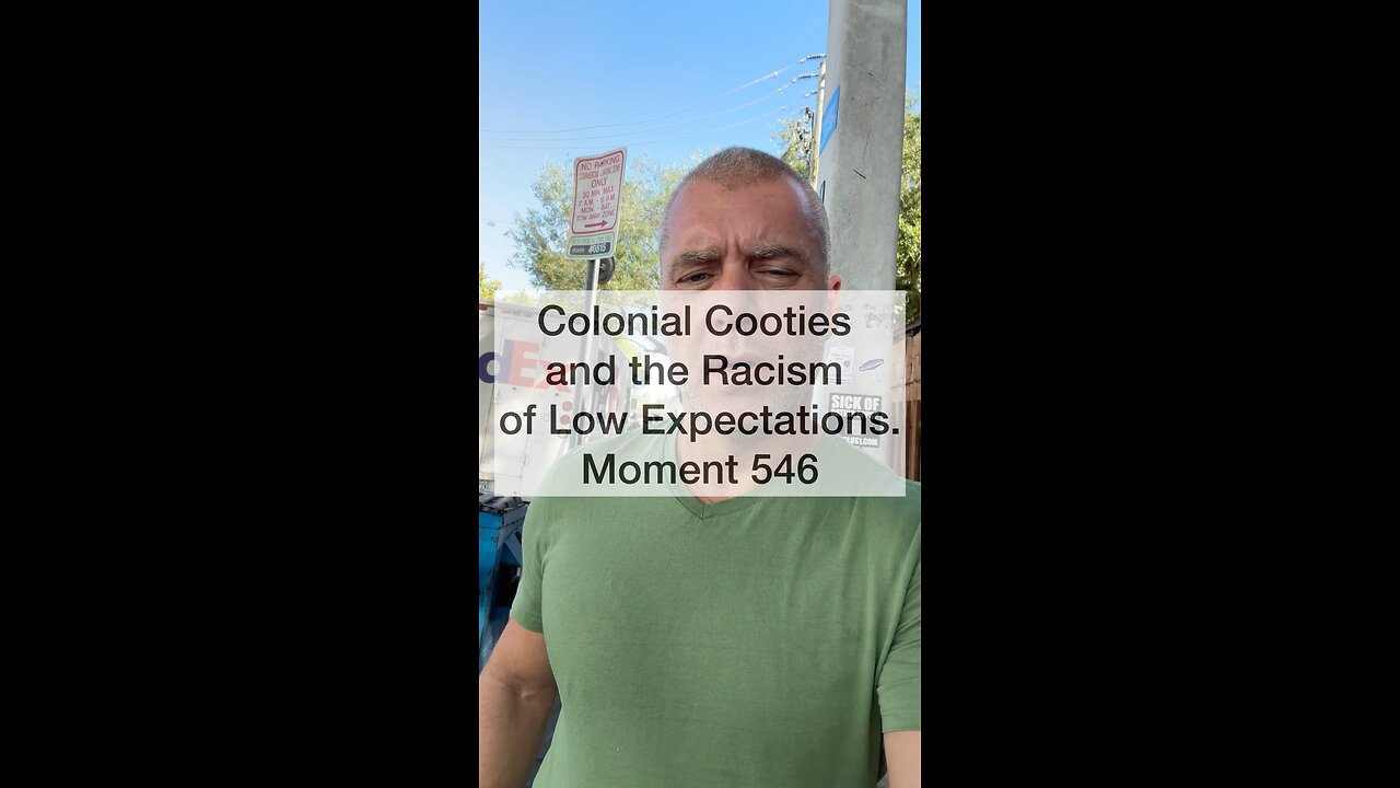 Colonial Cooties and the Racism of Low Expectations. Moment 546