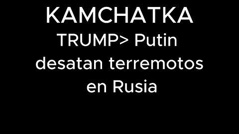 KAMCHATKA - TRUMP / Putin desatan terremotos en Rusia