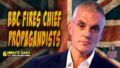 BBC Forces Propagandists to Resign- 6 Minute Daily - November 10th