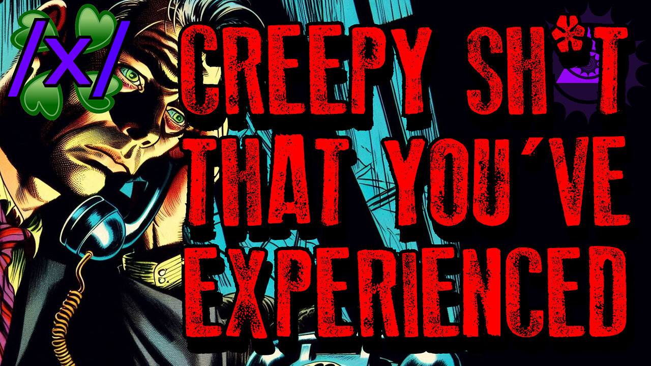 Creepy Sh*t That You've Experienced | 4chan /x/ Paranormal Greentext Stories Thread