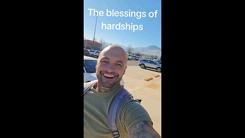The blessings of hardships.