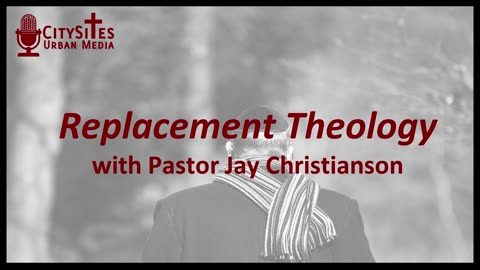 Replacement Theology with Jay Christianson
