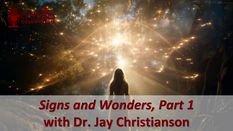 Signs and Wonders, Part 1 with Dr. Jay Christianson