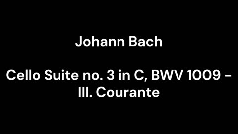 Cello Suite no. 3 in C, BWV 1009 - III. Courante